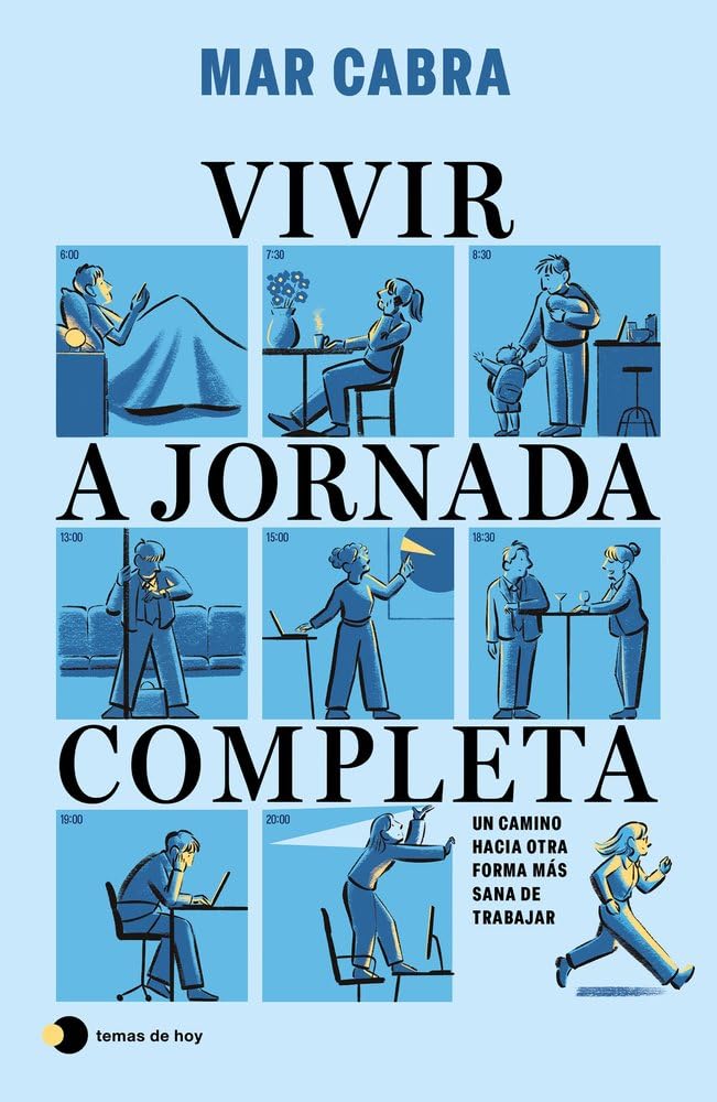 Vivir a jornada completa: Un camino hacia otra forma más sana de trabajar (Vivir hoy)