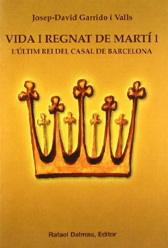 Vida I Regnat de Martí I. L'Últim Rei Del Casal de Barcelona: L'Ultim Rei del Casal de Barcelona (Bofarull)