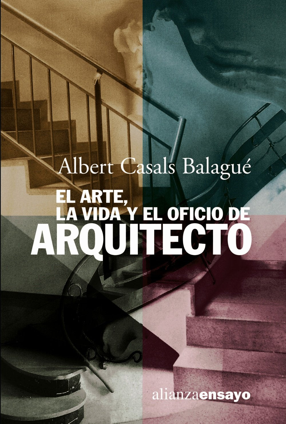 El arte, la vida y el oficio de arquitecto (Alianza Ensayo)