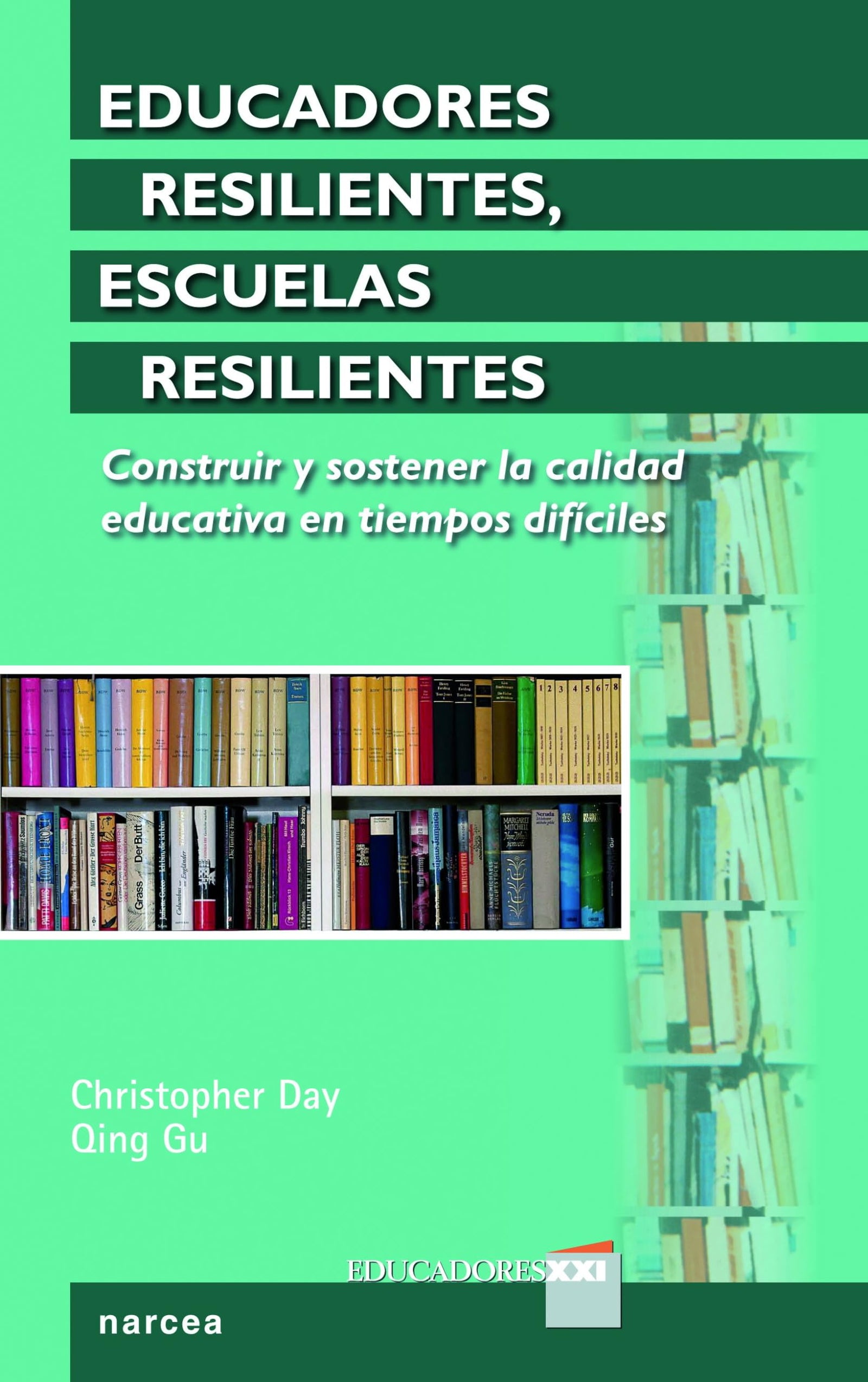 educadores resilientes: Construir y sostener la calidad educativa en tiempos difíciles: 16 (Educadores XXI)