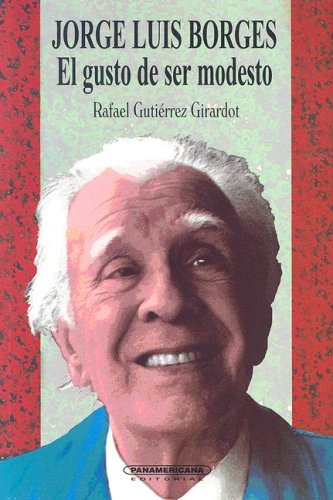 Jorge Luis Borges: El Gusto De Ser Modesto