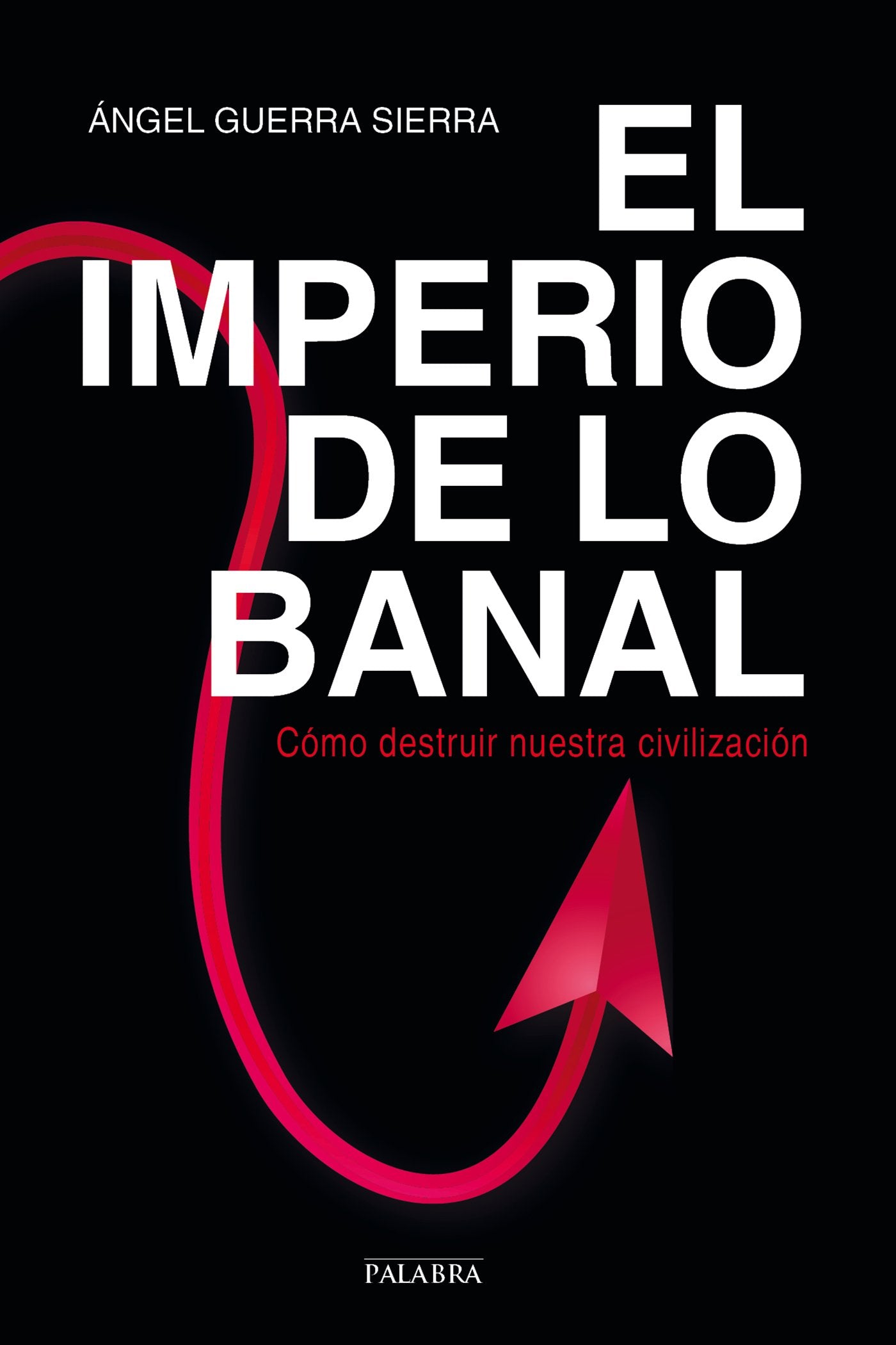 El imperio de lo banal. Cómo destruir nuestra civilización (dBolsillo)