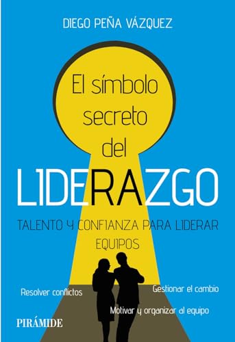 El símbolo secreto del liderazgo: Talento y confianza para liderar equipos (Empresa y Gestión)