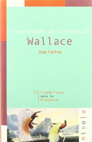 El explorador de la evolución. Wallace: 17 (Científicos para la Historia)