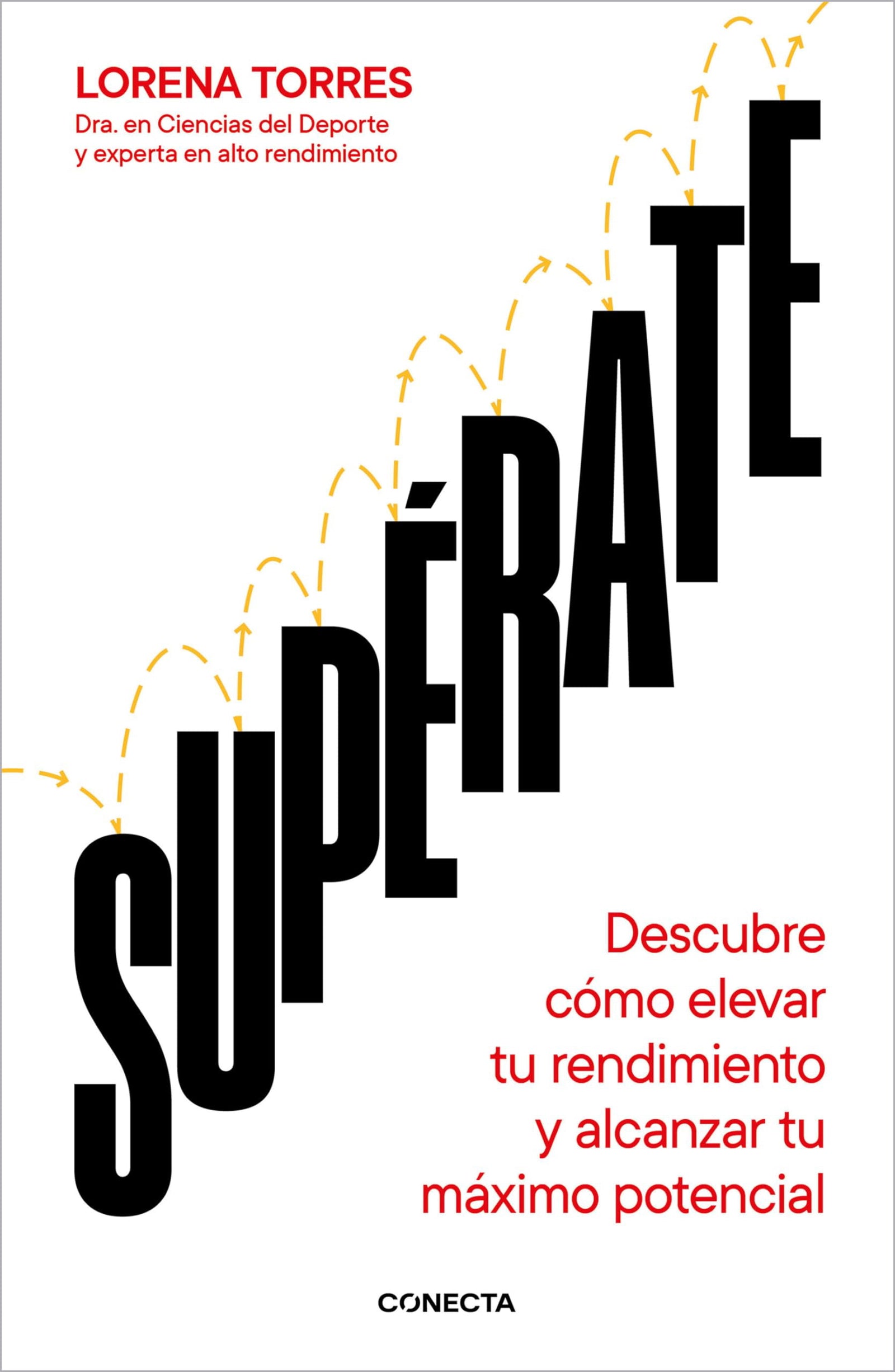 Supérate: Descubre cómo elevar tu rendimiento y alcanzar tu máximo potencial (Conecta)