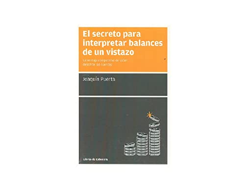 El Secreto Para Interpretar Balances De Un Vistazo: La ventaja competitiva de saber descifrar las cuentas (MANUALES DE GESTION)