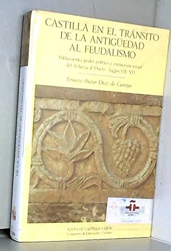 Castilla En El Transito de La Antiguedad Al Feudalismo: Poblamiento, Poder Politico y Estructura Social: del Arlanza Al Duero (Siglos VII-XI)