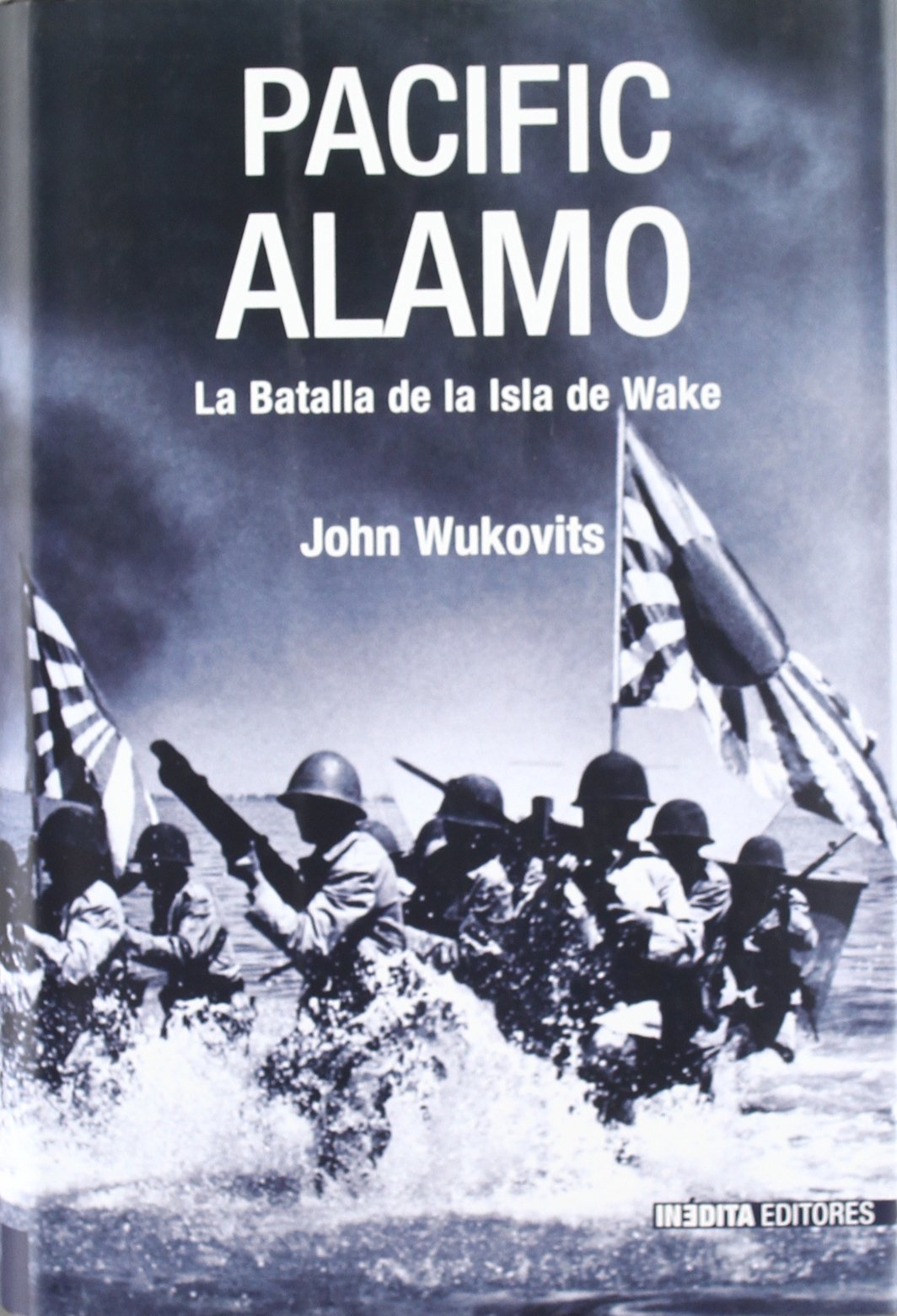 PACIFIC ALAMO BATALLA DE LA ISLA DE WAKE: La Batalla de la Isla de Wake (HISTORIA INEDITA)