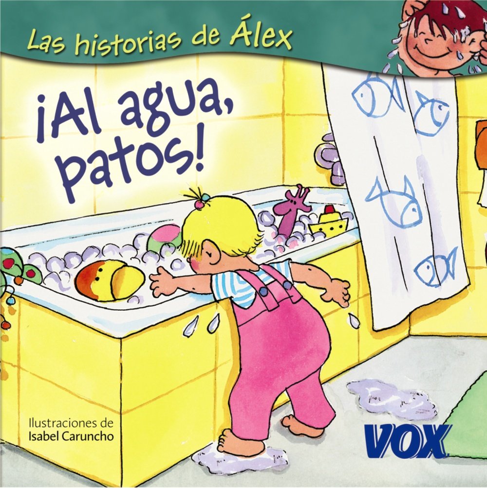 ¡Al agua, patos! (VOX - Infantil / Juvenil - Castellano - A partir de 3 años - Colección Las Historias de Álex)