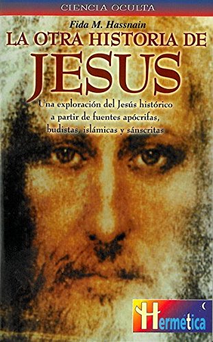 Otra historia de jesús, la: Descubra la verdad sobre los años ocuros de jesús y el auténtico alcance universal de sus enseñanzas.