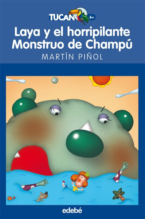 LAYA Y EL HORRIPILANTE MONSTRUO DE CHAMPÚ: 47 (TUCÁN +6)