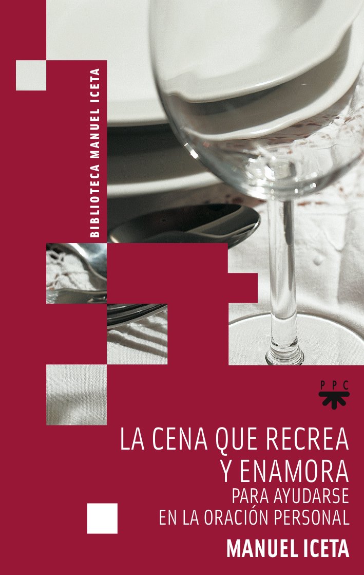 La Cena Que Recrea Y Enamora: Para ayudarse en la oración personal: 1 (Manuel Iceta)
