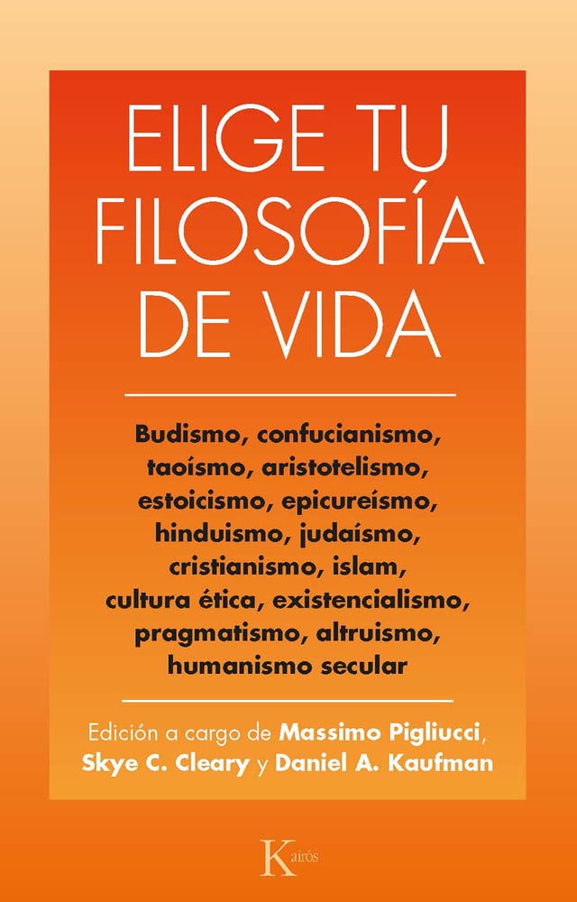Elige tu filosofía de vida: Budismo, taoísmo, estoicismo, cristianismo, existencialismo, humanismo y otras (Ensayo)