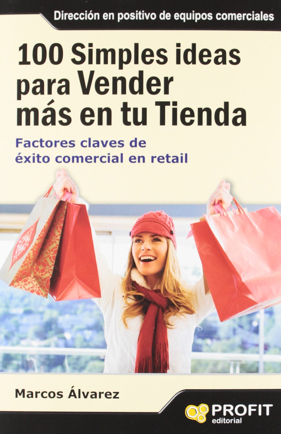 100 simples ideas para vender más en su tienda: Factores claves de éxito comercial en retail (SIN COLECCION)