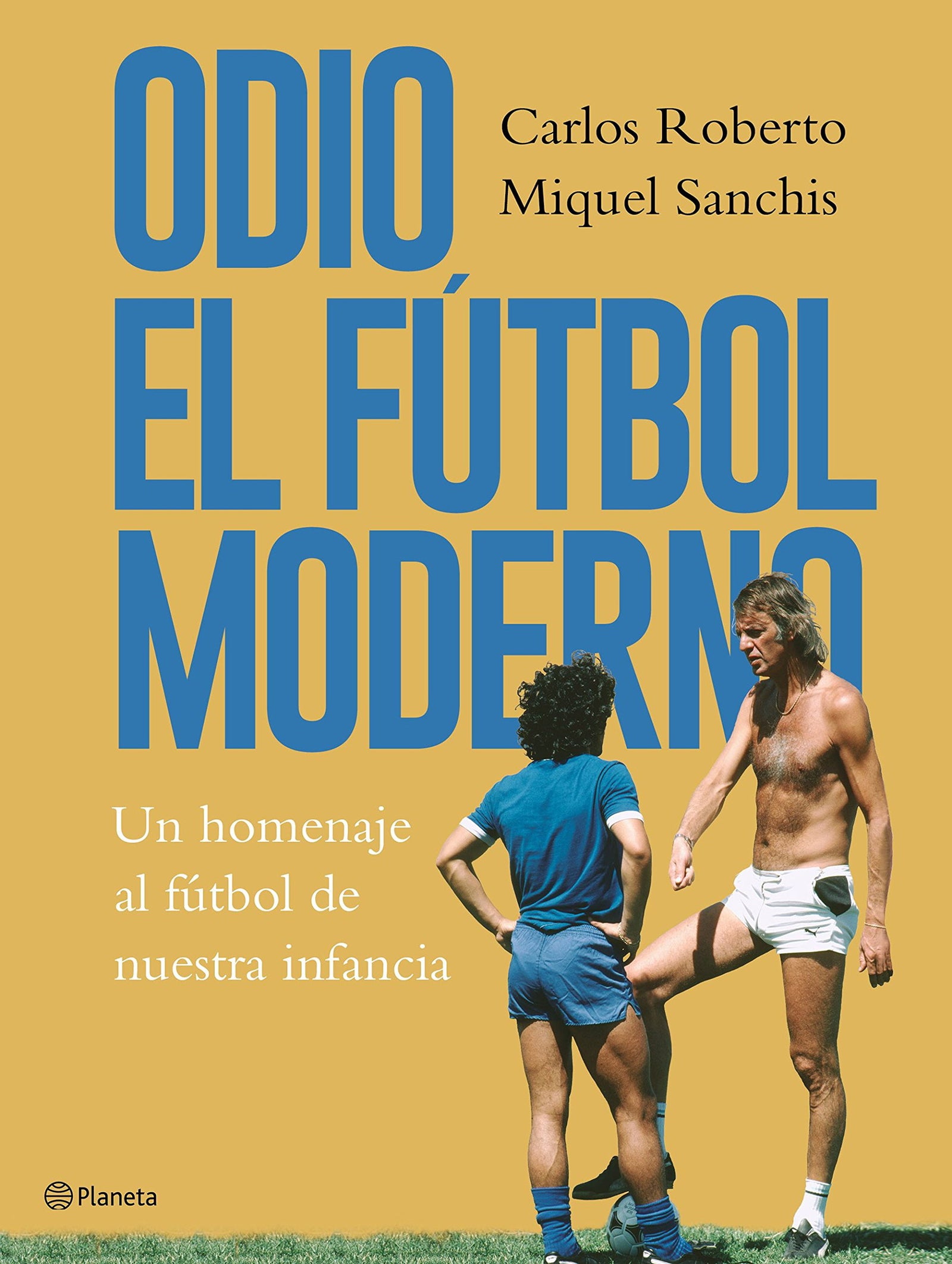 Odio el fútbol moderno: Un homenaje al fútbol de antaño: 2 (Planeta)