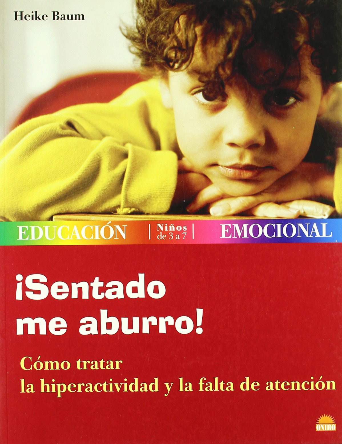 ¡Sentado me aburro!: Cómo tratar la hiperactividad y la falta de atención: 1 (ONIRO - EDUCACIÓN EMOCIONAL)
