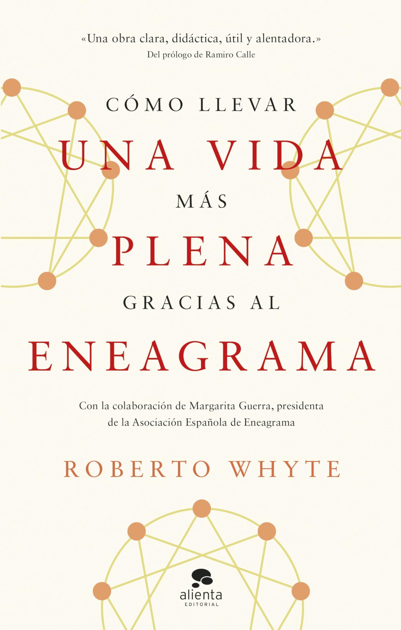 Cómo llevar una vida más plena gracias al eneagrama: Con la colaboración de Margarita Guerra, presidenta de la Asociación Española de Eneagrama (Alienta)