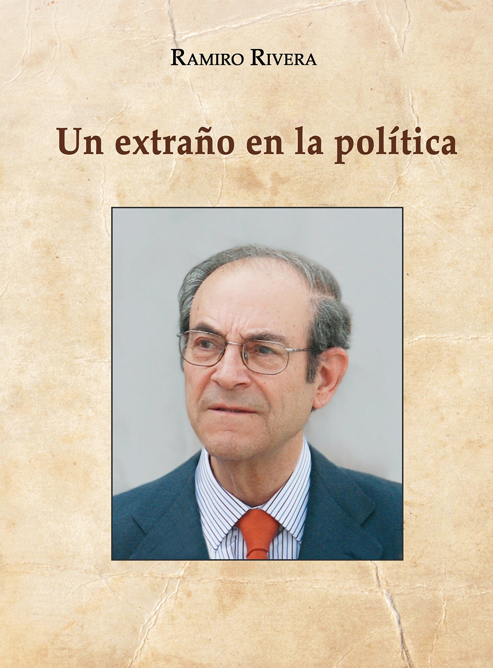 Ramiro Rivera. Un Extraño en la Política (Memorias y biografías)