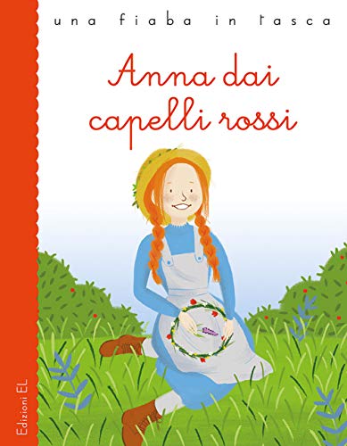 Anna dai capelli rossi da Lucy Maud Montgomery. Ediz. illustrata (Una fiaba in tasca)