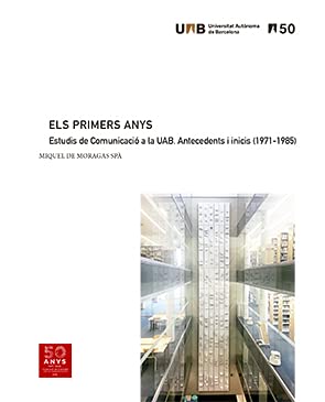 Els Primers Anys. Estudis De Comunicació A La Uab. Antecedents I Inicis (1971-1985) (50 anys d'experiències UAB)