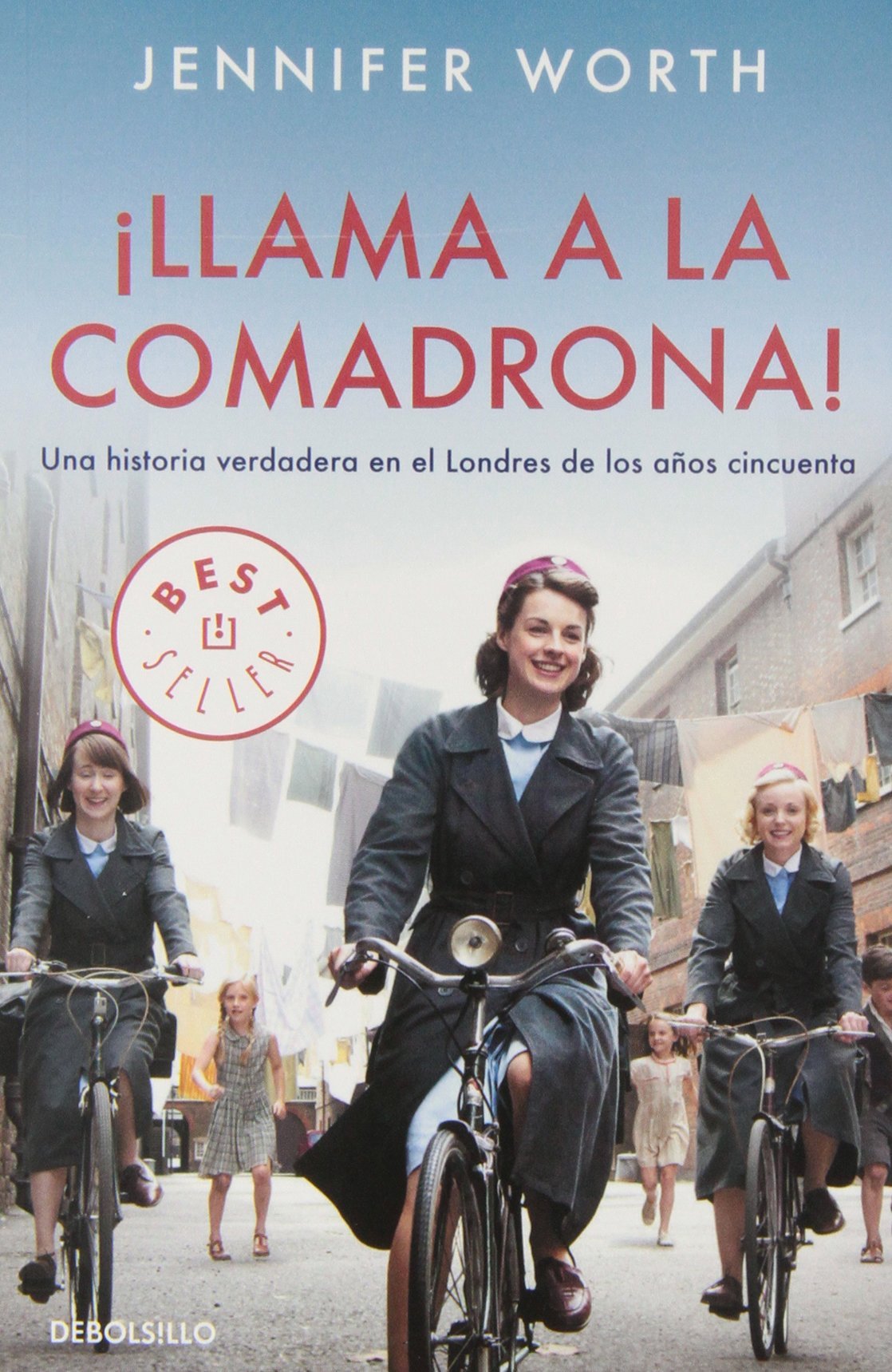 ¡Llama a la comadrona!: Una historia verdadera en el Londres de los años cincuenta (Best Seller)