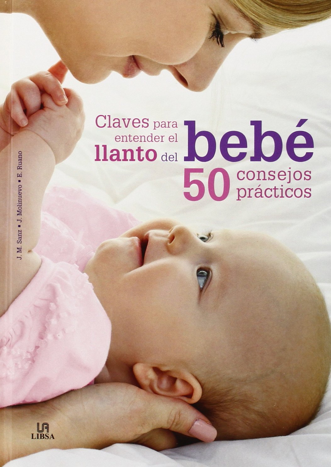 Claves para Entender el Llanto del Bebé: 50 Consejos Prácticos (Cuidados del Bebé)