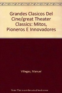 Grandes clásicos del cine. Pioneros, mitos e innovadores