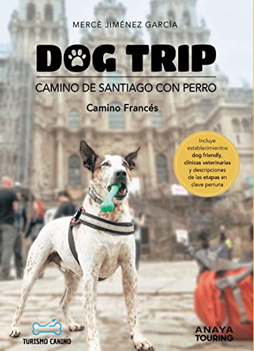 Dog trip. Camino de Santiago con perro: Camino Francés (Guías Singulares)