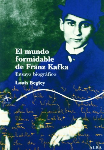 El mundo formidable de Franz Kafka: Ensayo biográfico (Trayectos Vidas y letras)