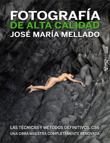 Fotografía de Alta Calidad. Las técnicas y métodos definitivos. CS6 (Photoclub)