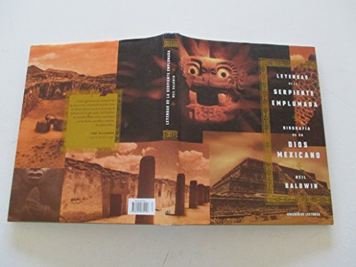 Leyendas de la serpiente emplumada. Biografía de un dios mexicano