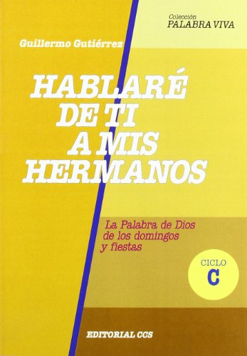 Hablaré De Ti A Mis Hermanos-Ciclo C: La palabra de Dios de los domingos y fiestas.: 19 (Palabra viva)