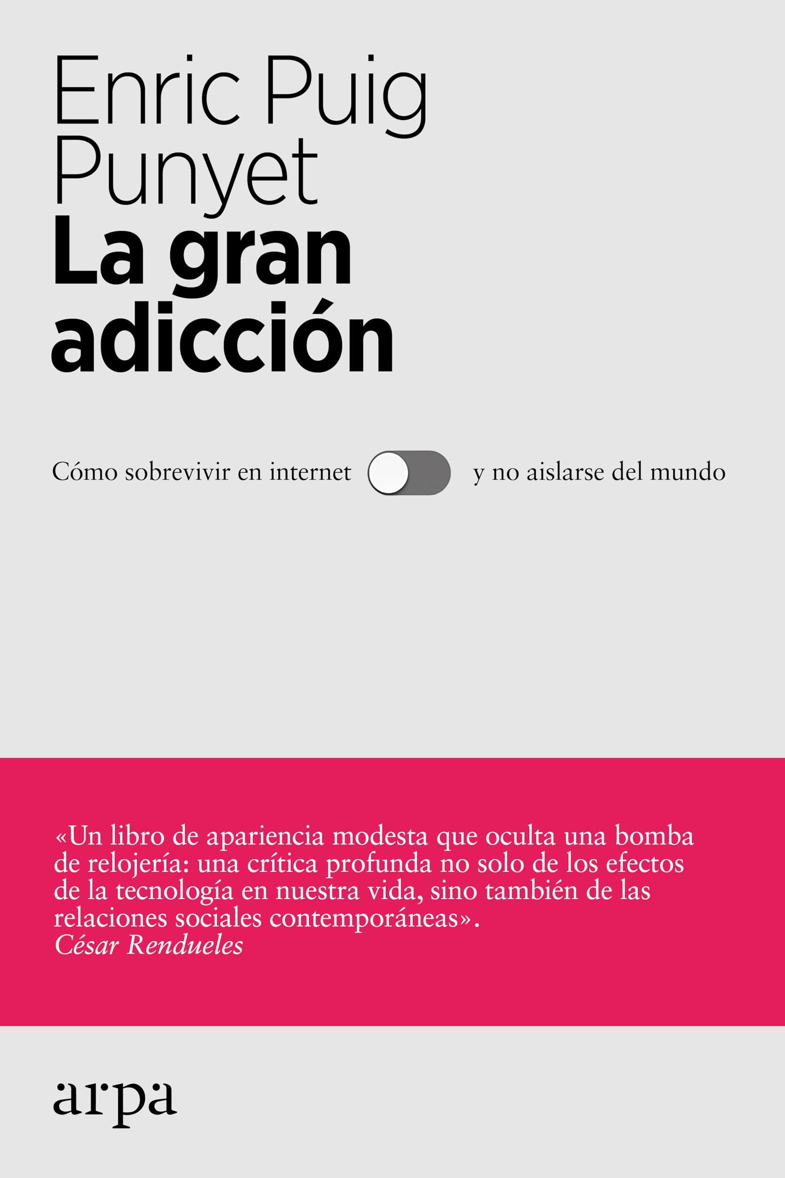 La gran adicción: Cómo sobrevivir sin internet y no aislarse del mundo (Ensayo)