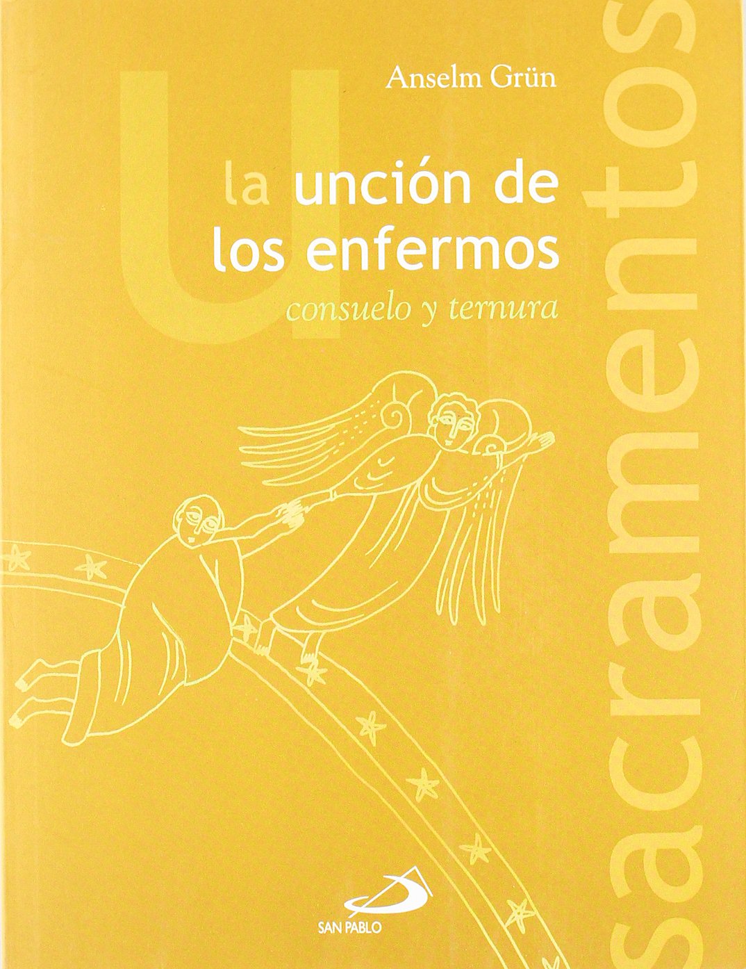 La unción de los enfermos. Consuelo y ternura (Sacramentos)