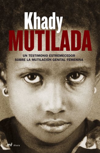 Mutilada: Un testimonio estremecedor sobre la mutilación genital femenina: 1 (MR Ahora)