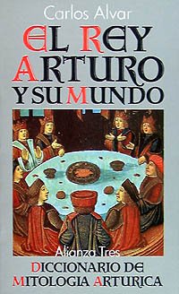 El rey Arturo y su mundo: Diccionario de mitología artúrica: Diccionario De Mitologia Arturica (Alianza Tres (At))
