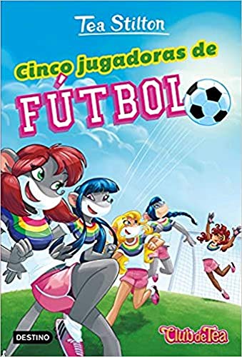 Cinco jugadoras de fútbol: Vida en Ratford 28 (Tea Stilton)