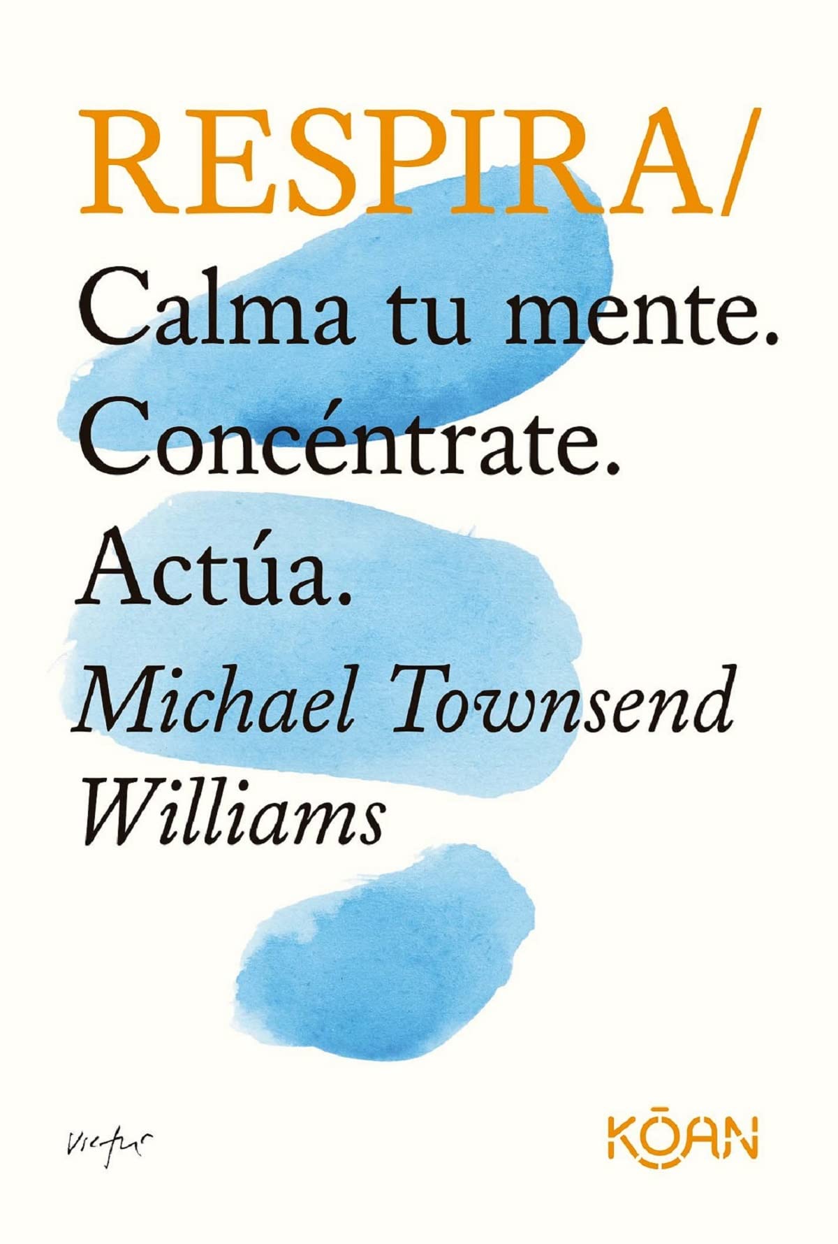 Respira: Calma tu mente. Concéntrate. Actúa (koan)