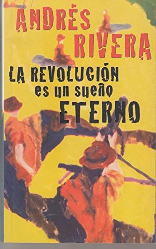 La Revolucion Es Un Sueño Eterno