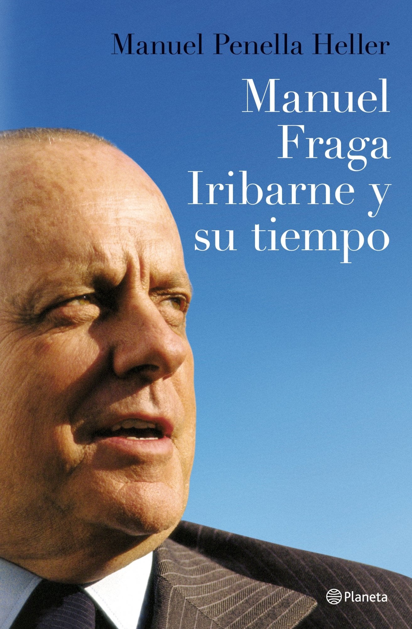 Manuel Fraga Iribarne y su tiempo (Planeta)