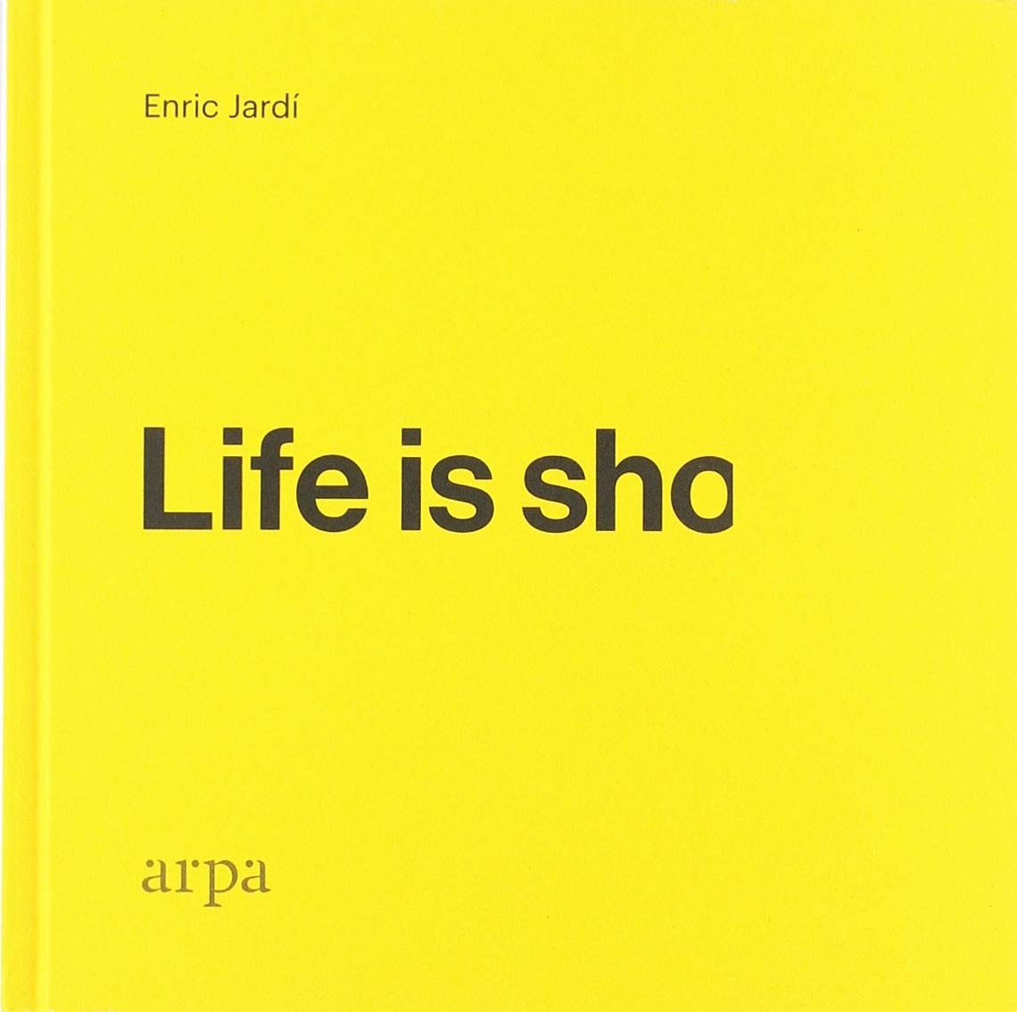 Life is sho