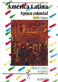 América Latina: época colonial (Historia - Biblioteca Básica De Historia - Serie «General»)