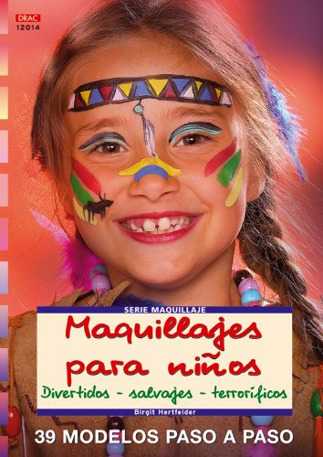 Serie Maquilleje nº 14. MAQUILLAJES PARA NIÑOS. DIVERTIDOS - SALVAJES - TERRORÍFICOS (CREA CON PATRONES-MAQUILLAJE)