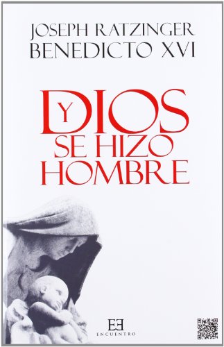 Y Dios se hizo hombre: Homilías de Navidad (Obras de Benedicto XVI)