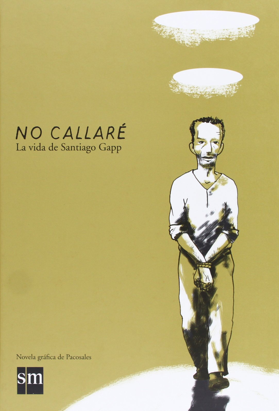 No callaré: la vida de Santiago Gapp (NOVELA GRAFICA DE PACOSALES)