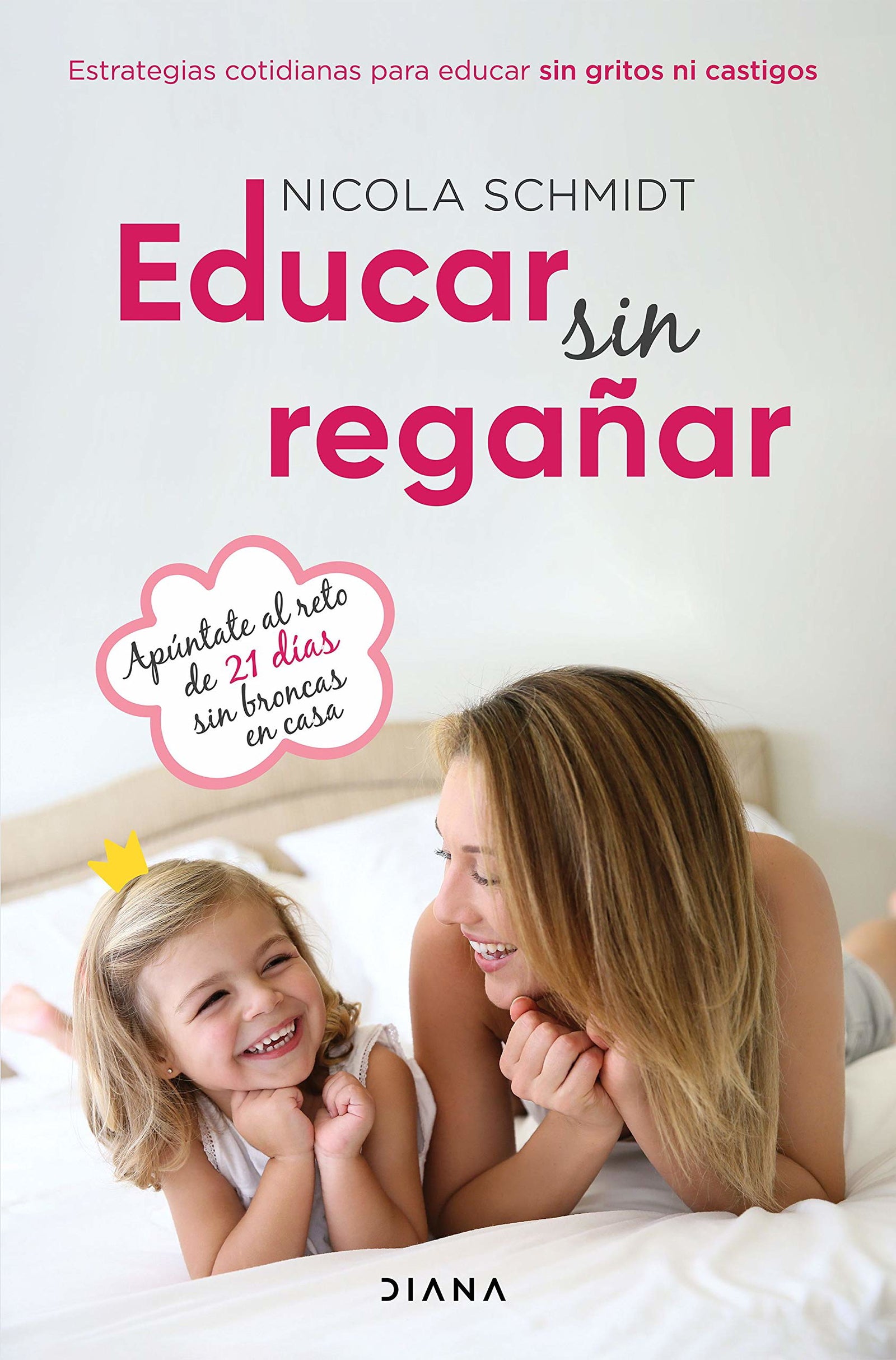 Educar sin regañar: Estrategias cotidianas para educar sin gritos ni castigos (Familia y crianza)