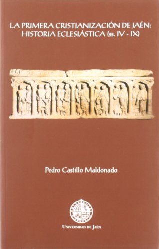 La primera cristianización de Jaén: historia eclesiástica (ss. IV - IX): Historia Eclesiastica (SS. IV-IX) (Colección Martínez de Mazas. Serie Estudios)