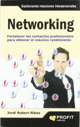 Networking: Fortalecer los contactos profesionales para obtener el máximo rendimiento (SIN COLECCION)