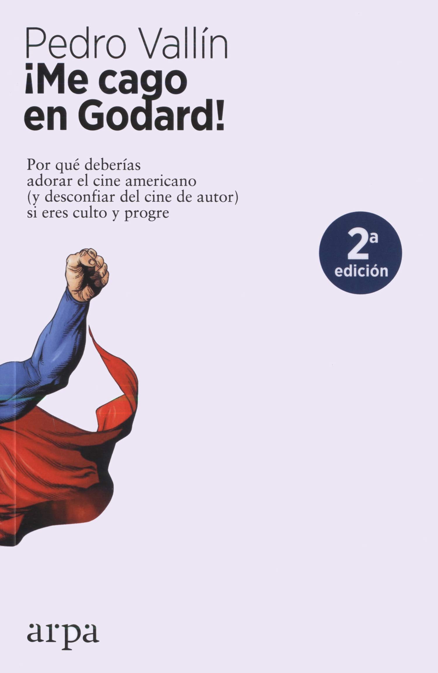 ¡Me cago en Godard!: Por qué deberías adorar el cine americano (y desconfiar del cine de autor) si eres culto y progre (Ensayo)