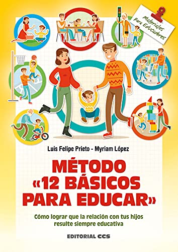 Método «12 básicos para educar»: Cómo lograr que la relación con tus hijos resulte siempre educativa: 144 (Materiales para educadores)